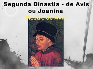 Segunda Dinastia - de Avis ou Joanina   Mestre de Avis  