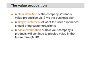The UX Strategy
Value proposition
Generic UX guidelines
• Governance structure
 
