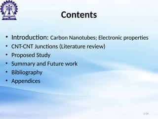 Contents
• Introduction: Carbon Nanotubes; Electronic properties
• CNT-CNT Junctions (Literature review)
• Proposed Study
• Summary and Future work
• Bibliography
• Appendices
2/34
 