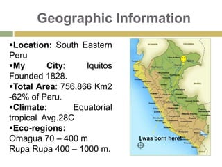 Geographic InformationLocation: South Eastern Peru