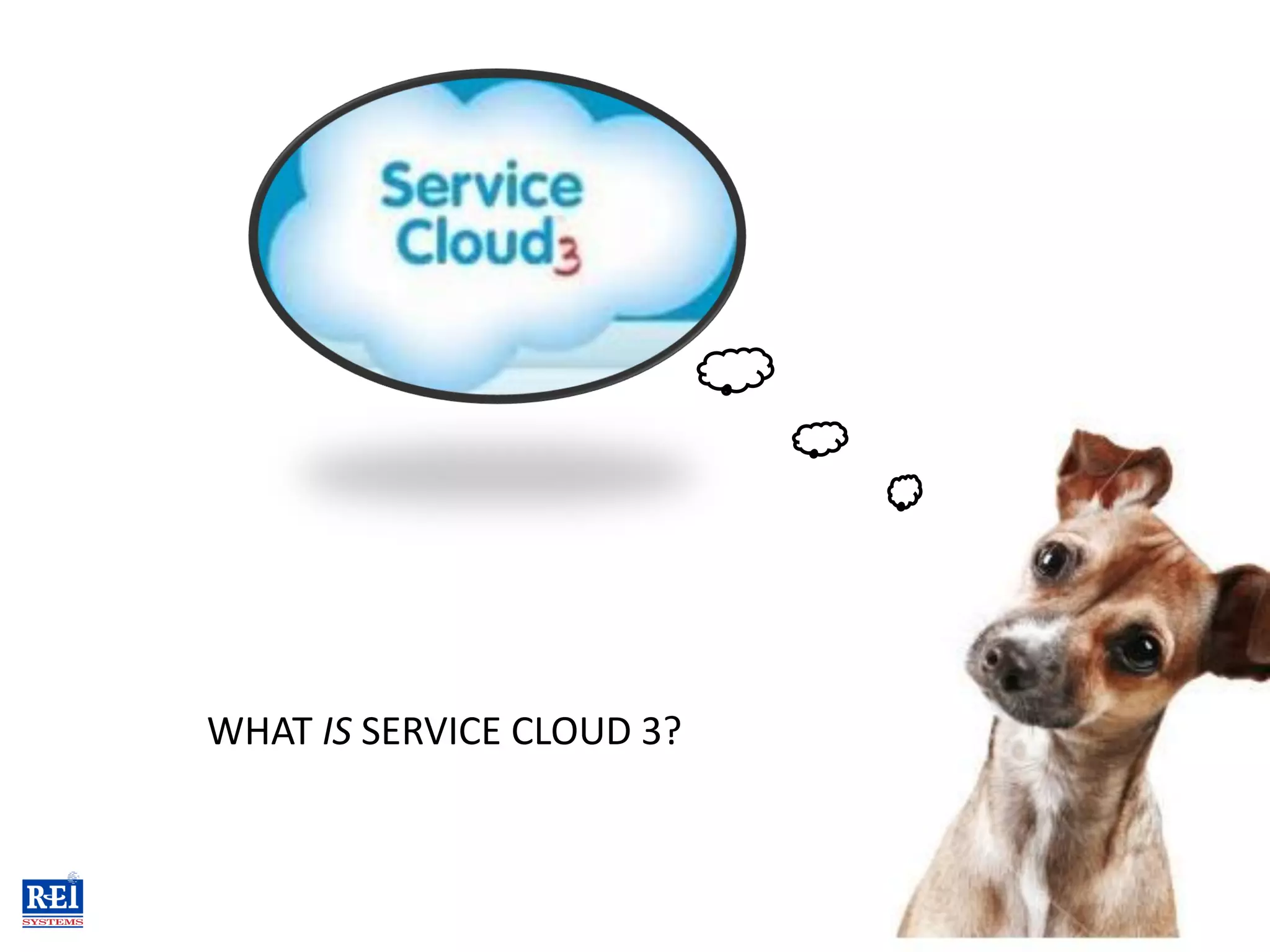 WHAT IS SERVICE CLOUD 3?
 