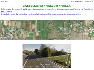 CASTELLIERO = VALLUM = VALLA’
Sulle origini del nome di Vallà non esistono dubbi: il castelliero si trova appunto nell’ant...