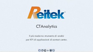 CTAnalytics
Il più moderno strumento di analisi
per KPI di applicazioni di contact center.
 