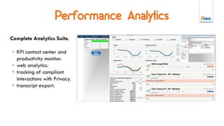 Mobile SDK
• Engagement on VoIP.
• Call Back with Presence.
• Push Notifications.
• Dynamic buttons.
• Proactive popup.
• «Event-driven» API’s.
• Custom data attached to chat
transcript.
• Custom collaboration events.
• Easy to integrate.
 