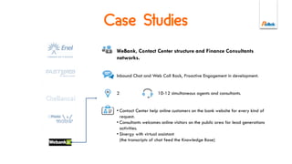 The Agent can manage a file trasnfer
thanks to an widget integrated into the
Agent Desktop:
• A Knowledge Base tool can be natively
on-board.
• Antivirus.
Live Chat
 