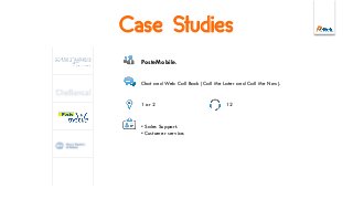 Case Studies
PosteMobile.
Chat and Web Call Back (Call Me Later and Call Me Now).
1 or 2 12
• Sales Support.
• Customer service.
 
