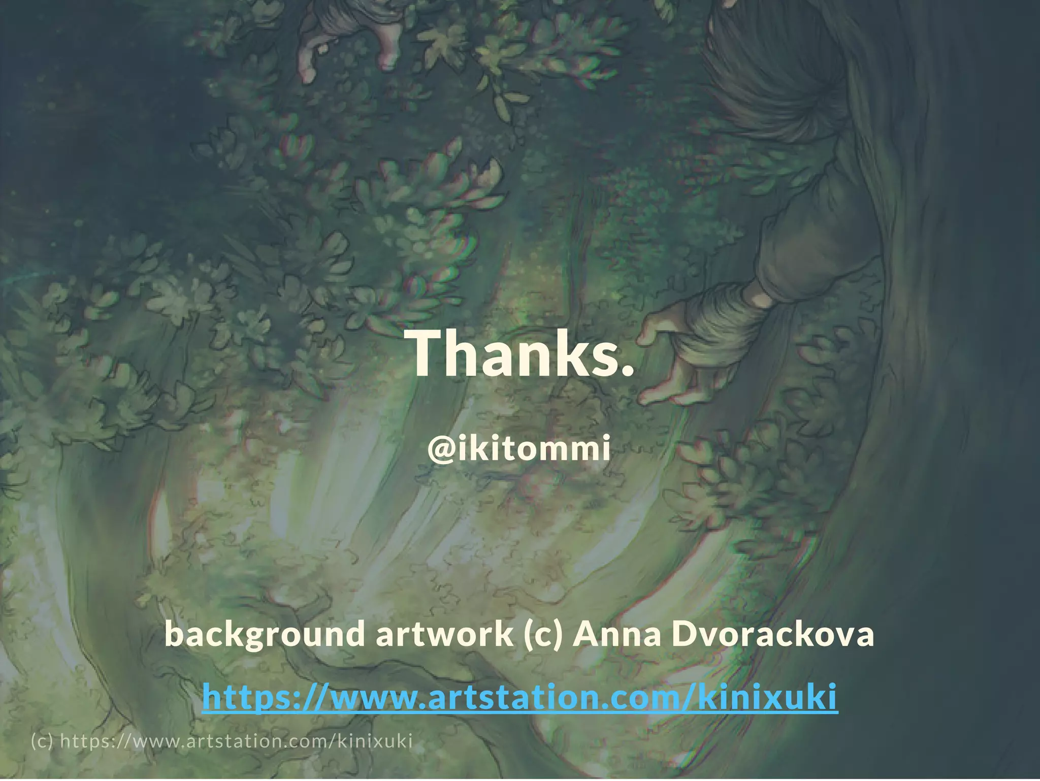  
 
 
 
Thanks.
@ikitommi
 
 
background artwork (c) Anna Dvorackova
https://www.artstation.com/kinixuki
(c) https://www.artstation.com/kinixuki
 