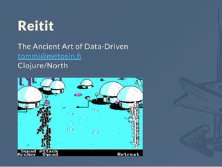Reitit
The Ancient Art of Data-Driven
tommi@metosin.ﬁ
Clojure/North
 