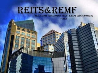 Reits & remf REAL ESTATE INVESTMENT  TRUST & REAL ESTATE MUTUAL FUNDS 
