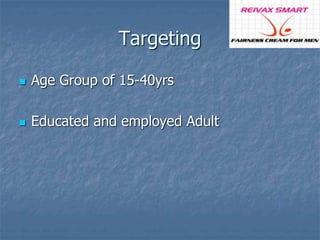 Targeting 
 Age Group of 15-40yrs 
 Educated and employed Adult 
 