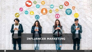 Reizwerk GmbH – Influencer Marketing 09.03.2017
INFLUENCER MARKETING
 