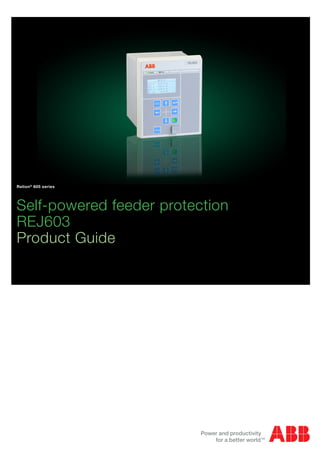 Relion®
605 series
Relion®
605 series
Self-powered feeder protection
REJ603
Product Guide
Relion®
605 series
 