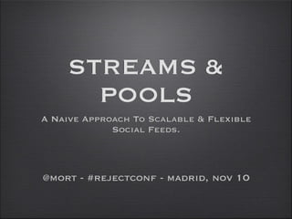 Pools & Streams: A Naive Approach To Scalable & Flexible Social Feeds.