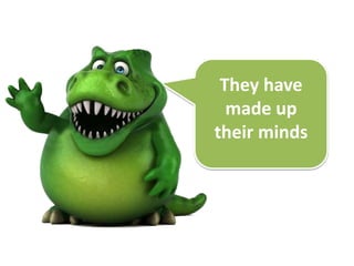 They have
made up
their minds
 