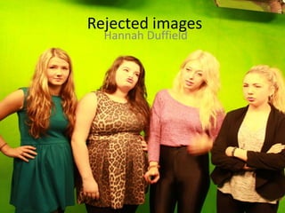 Rejected images
  Hannah Duffield
 