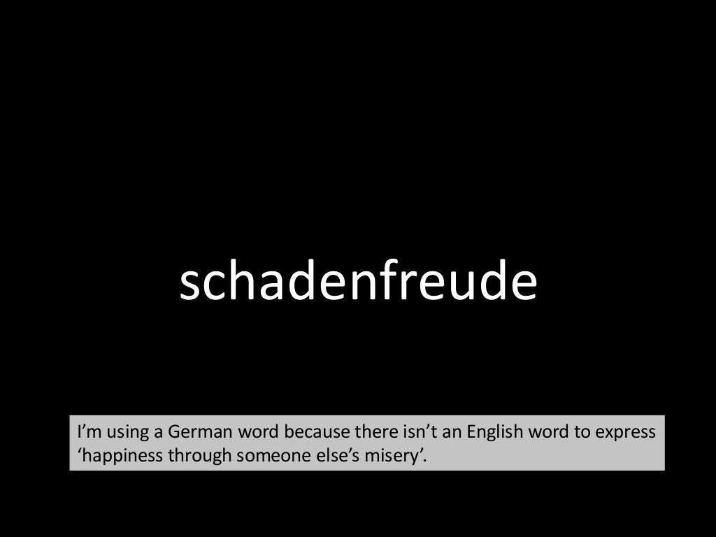 schadenfreude I’m using a German