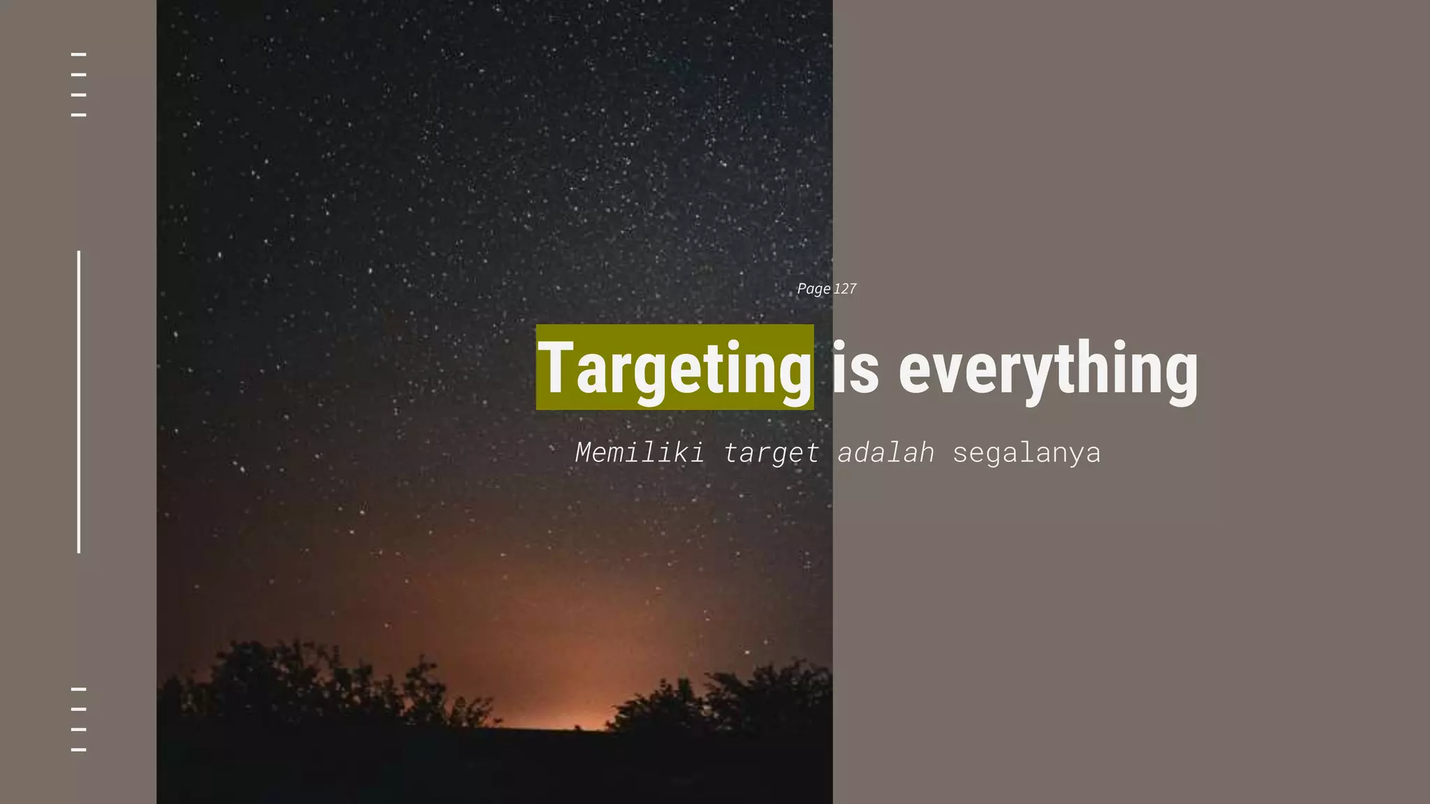 Targeting is everything
Memiliki target adalah segalanya
Page 127
 