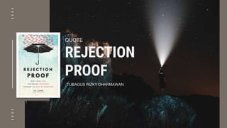 REJECTION
PROOF
QUOTE
TUBAGUS RIZKY DHARMAWAN
 