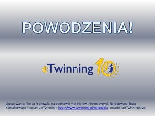 Opracowanie: Teresa Prokowska na podstawie materiałów informacyjnych Narodowego Biura
Kontaktowego Programu eTwinning: http://www.etwinning.pl/narzedzia i poradnika eTwinning Live.
 