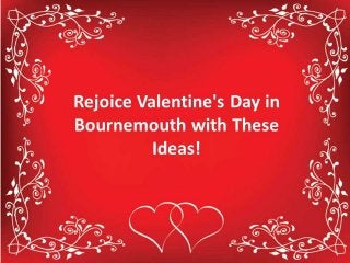 Rejoice valentine's day in bournemouth with these romantic ideas!