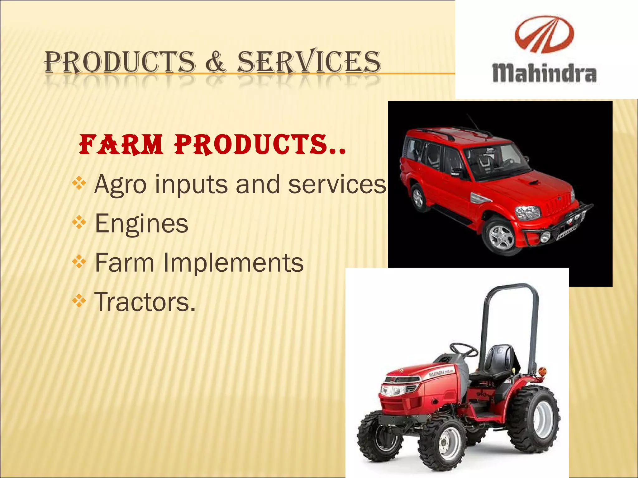 Farm Products.. Agro inputs and services   Engines Farm Implements Tractors. 