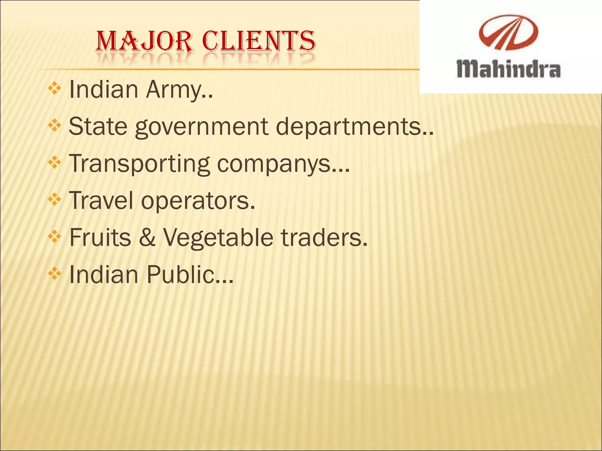 Indian Army.. State government departments.. Transporting companys… Travel operators. Fruits & Vegetable traders. Indian Public… 