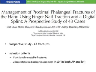 • Prospective study - 43 fractures
• Inclusion criteria
– Functionally unstable fractures
– Unacceptable radiographic alignment (>10° in both AP and lat)
 