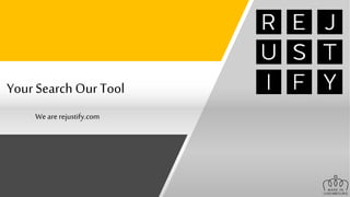 YourSearch OurTool
We are rejustify.com
 