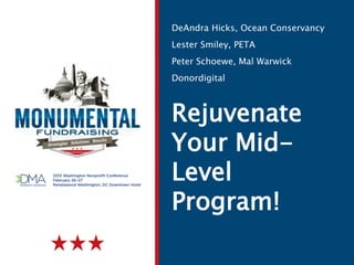 Rejuvenate
Your Mid-
Level
Program!
DeAndra Hicks, Ocean Conservancy
Lester Smiley, PETA
Peter Schoewe, Mal Warwick
Donordigital
 