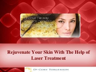 Rejuvenate Your Skin With The Help of 
Laser Treatment 
 