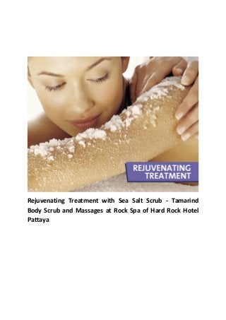 Rejuvenating Treatment with Sea Salt Scrub - Tamarind
Body Scrub and Massages at Rock Spa of Hard Rock Hotel
Pattaya
 