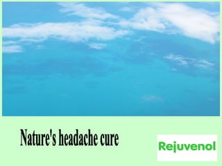 Nature's headache cure 