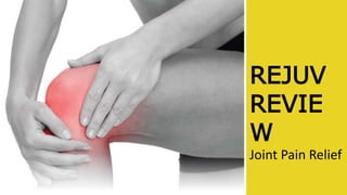 REJUV
REVIE
W
Joint Pain Relief
 