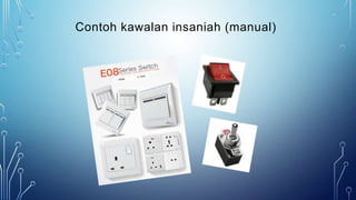 Contoh kawalan insaniah (manual)
 