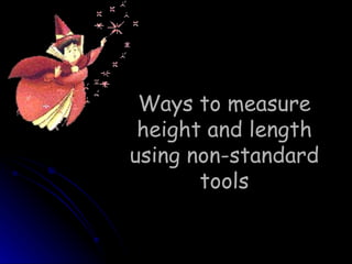 Ways to measure height and length using non-standard tools 