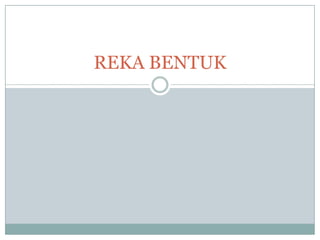 REKA BENTUK

 