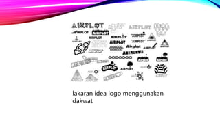 lakaran idea logo menggunakan
dakwat
 
