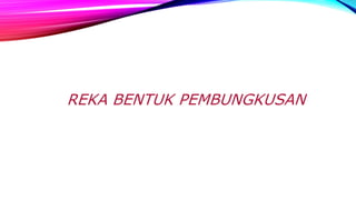 REKA BENTUK PEMBUNGKUSAN
 