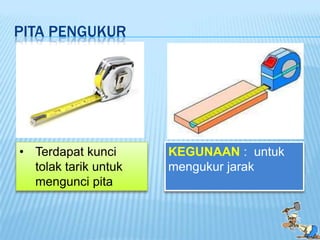 PITA PENGUKUR




• Terdapat kunci      KEGUNAAN : untuk
  tolak tarik untuk   mengukur jarak
  mengunci pita
 