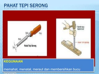 PAHAT TEPI SERONG




KEGUNAAN

memahat, menatal, meraut dan membersihkan bucu
 