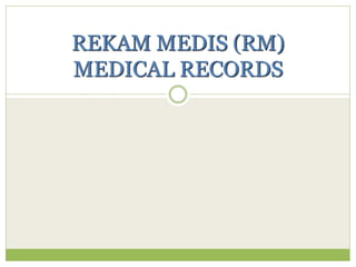 REKAM MEDIS (RM)
MEDICAL RECORDS
 