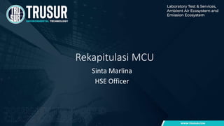 Rekapitulasi MCU
Sinta Marlina
HSE Officer
 