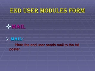 END USER MODULES FORM MAIL Mail: Here the end user sends mail to the Ad poster. 