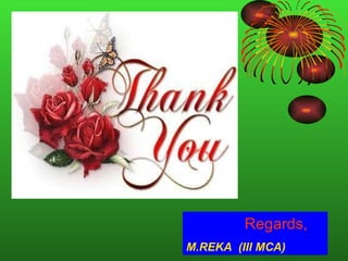 Regards, M.REKA  (III MCA) 