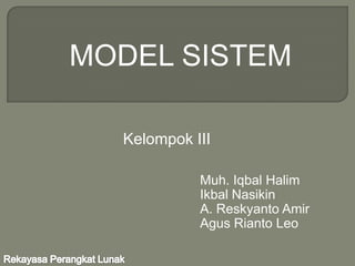 MODEL SISTEM

  Kelompok III

            Muh. Iqbal Halim
            Ikbal Nasikin
            A. Reskyanto Amir
            Agus Rianto Leo
 