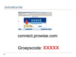 introductie




        connect.prowise.com

        Groepscode: xxxxx
 