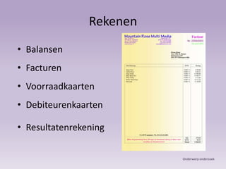 RekenenBalansenFacturenVoorraadkaartenDebiteurenkaartenResultatenrekeningOnderwerp onderzoek