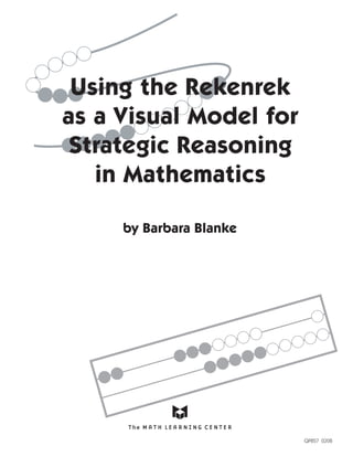 Using the Rekenrek
as a Visual Model for
Strategic Reasoning
   in Mathematics

     by Barbara Blanke




                         QP857 0208
 