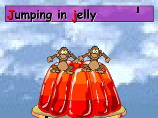 J umping in  j elly J 