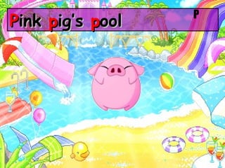 P ink  p ig’s  p ool P 